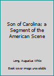 Hardcover Son of Carolina; a Segment of the American Scene Book