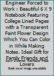 Born to Be a Software Engineer Forced to Work : Beautiful 6 X 9 Notebook Featuring College Lined Pages with a Transparent Faint Flower Design Which You Can Color in While Making Notes. Ideal Gift for