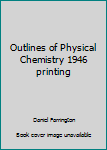 Hardcover Outlines of Physical Chemistry 1946 printing Book