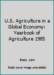 Hardcover U.S. Agriculture in a Global Economy: Yearbook of Agriculture 1985 Book