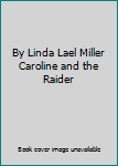 By Linda Lael Miller Caroline and the Raider