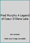 Paperback Fred Murphy A Legend of Coeur D'Alene Lake Book