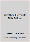 Unknown Binding Weather Elements Fifth Edition Book