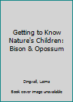 Hardcover Getting to Know Nature's Children: Bison & Opossum Book