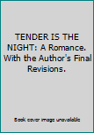 Hardcover TENDER IS THE NIGHT: A Romance. With the Author's Final Revisions. Book