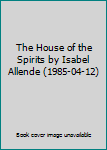 The House of the Spirits by Isabel Allende (1985-04-12)