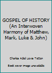 Hardcover GOSPEL OF HISTORY (An Interwoven Harmony of Matthew, Mark, Luke & John) Book