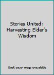 Paperback Stories United: Harvesting Elder's Wisdom Book
