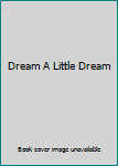 Hardcover Dream A Little Dream Book