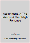 Assignment In The Islands, A Candlelight Romance