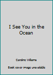 Hardcover I See You in the Ocean Book