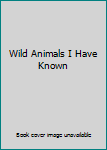 Hardcover Wild Animals I Have Known Book