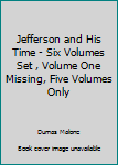 Jefferson and His Time - Six Volumes Set , Volume One Missing, Five Volumes Only