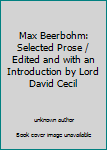 Unknown Binding Max Beerbohm: Selected Prose / Edited and with an Introduction by Lord David Cecil Book