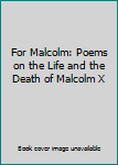 Paperback For Malcolm: Poems on the Life and the Death of Malcolm X Book