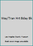 Hardcover Way/Tran Hrt Bday Bk Book