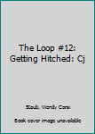 Mass Market Paperback The Loop #12: Getting Hitched: Cj Book