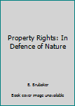 Paperback Property Rights: In Defence of Nature Book