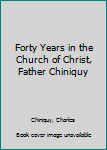 Forty Years in the Church of Christ, Father Chiniquy