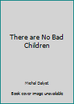 Paperback There are No Bad Children Book