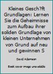 Paperback Kleines Gesch?ft Grundlagen: Lernen Sie die Geheimnisse zum Aufbau ihrer soliden Grundlage von kleinen Unternehmen von Grund auf neu und gewinnen S [German] Book