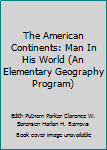 Hardcover The American Continents: Man In His World (An Elementary Geography Program) Book