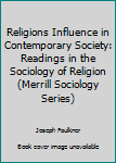 Religions Influence in Contemporary Society: Readings in the Sociology of Religion (Merrill Sociology Series)