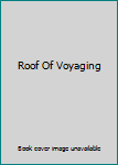 The Roof of Voyaging - Book #1 of the Navigator Kings