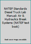 Paperback NATEF Standards Diesel Truck Lab Manual: Air & Hydraulics Break Systems (NATEF text book) Book
