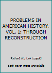 Unknown Binding PROBLEMS IN AMERICAN HISTORY, VOL. 1: THROUGH RECONSTRUCTION Book