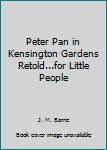 Hardcover Peter Pan in Kensington Gardens Retold...for Little People Book