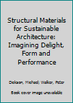 Paperback Structural Materials for Sustainable Architecture: Imagining Delight, Form and Performance Book