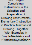 Hardcover Mechanical Drawing Self Taught Comprising: Instructions in the Selection and Preparation of Drawing Instruments, Elementary Instruction in Practical Mechanical Drawing; Together With Examples in Simple Geometry and Elementary Mechanism, ............... Book