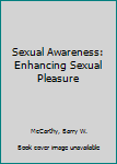 Paperback Sexual Awareness: Enhancing Sexual Pleasure Book