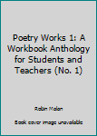 Paperback Poetry Works 1: A Workbook Anthology for Students and Teachers (No. 1) Book