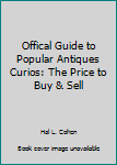 Unknown Binding Offical Guide to Popular Antiques Curios: The Price to Buy & Sell Book