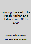 Hardcover Savoring the Past: The French Kitchen and Table from 1300 to 1789 Book