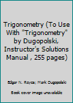 Paperback Trigonometry (To Use With "Trigonometry" by Dugopolski, Instructor's Solutions Manual , 255 pages) Book