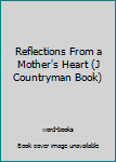 Hardcover Reflections From a Mother's Heart (J Countryman Book) [Unqualified] Book