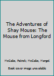 Paperback The Adventures of Shay Mouse: The Mouse from Longford Book