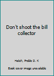 Hardcover Don't shoot the bill collector Book