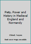 Hardcover Piety, Power and History in Medieval England and Normandy Book