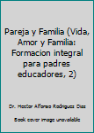 Pareja y Familia (Vida, Amor y Familia: Formacion integral para padres educadores, 2)