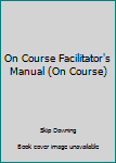 Paperback On Course Facilitator's Manual (On Course) Book