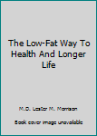 Hardcover The Low-Fat Way To Health And Longer Life Book