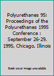 Unknown Binding Polyurethanes 95: Proceedings of the Polyurethanes 1995 Conference : September 26-29, 1995, Chicago, Illinois Book