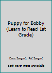 Paperback Puppy for Bobby (Learn to Read 1st Grade) Book