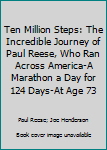 Paperback Ten Million Steps: The Incredible Journey of Paul Reese, Who Ran Across America-A Marathon a Day for 124 Days-At Age 73 Book