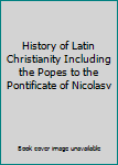 Unknown Binding History of Latin Christianity Including the Popes to the Pontificate of Nicolasv Book