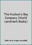 Hardcover The Hudson's Bay Company (World Landmark Books) Book